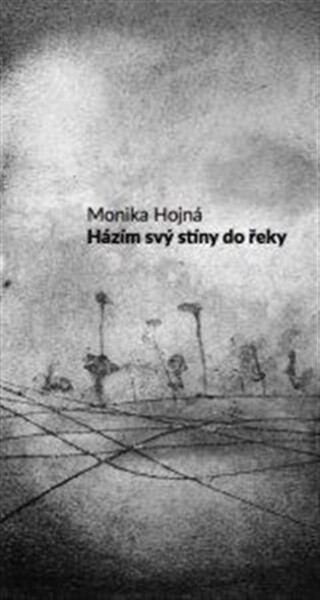 Házím svý stíny do řeky Monika Hojná