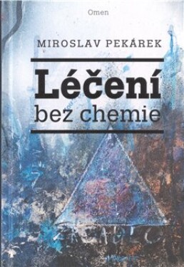Léčení bez chemie Miroslav Pekárek