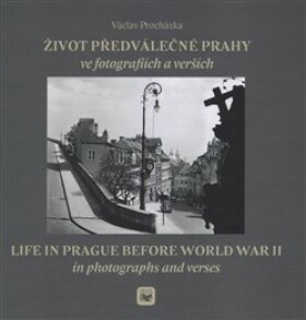 Život předválečné Prahy ve fotografiích verších Václav Procházka