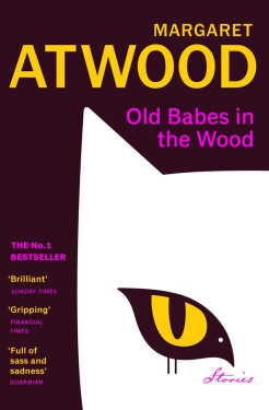 Old Babes in the Wood: The #1 Sunday Times Bestseller - Margaret Atwood