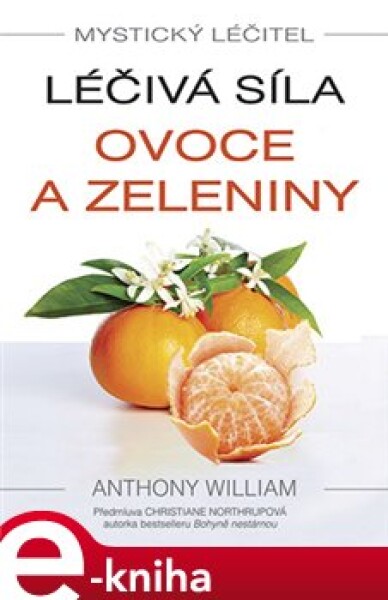 Léčivá síla ovoce a zeleniny. Mystický léčitel - Anthony William e-kniha