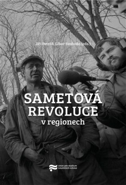 Sametová revoluce v regionech - Jiří Petráš, Libor Svoboda