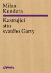 Kastrující stín svatého Garty Milan Kundera