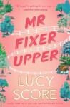 Mr Fixer Upper: the new romance from the bestselling Tiktok sensation! - Lucy Score