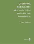 Literatura bez úvazků? - Mýtus nového začátku v politickém čtení devadesátých let - Hana Blažková