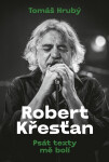 Robert Křesťan - Psát texty mě bolí - Tomáš Hrubý