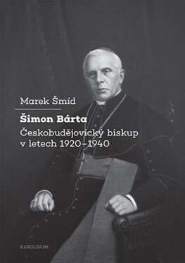 Šimon Bárta - Českobudějovický biskup v letech 1920–1940 - Marek Šmíd