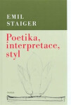 Poetika, interpretace, styl Emil Staiger