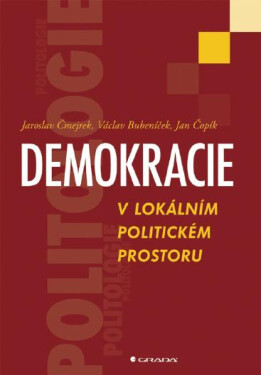 Demokracie v lokálním politickém prostoru - Jaroslav Čmejrek, Jan Čopík, Václav Bubeníček