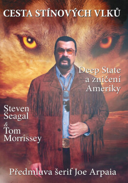 Cesta stínových vlků - Deep State a zničení Ameriky - Steven Seagal