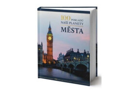 100 pokladů naší planety: Města kolektiv autorů