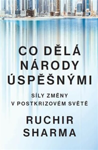 Co dělá národy úspěšnými - Síly změny v postkrizovém světě - Ruchir Sharma