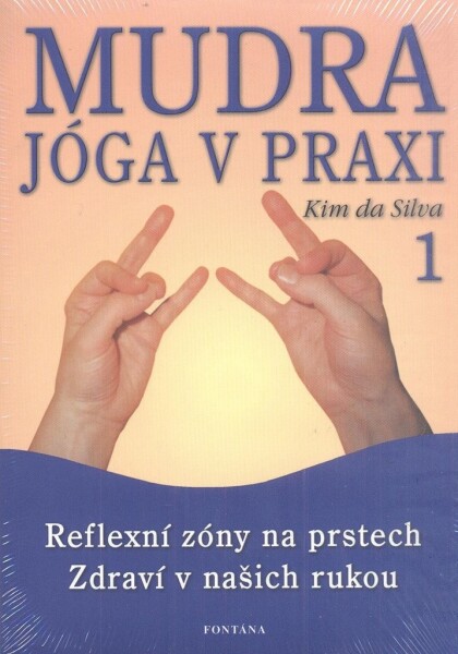 Mudra jóga v praxi 1 - Reflexní zóny na prstech Zdraví v našich rukou - Kim DaSilva