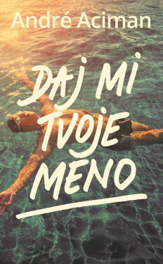 Daj mi tvoje meno - André Aciman