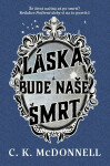 Láska bude naše smrt - C. K. McDonnell