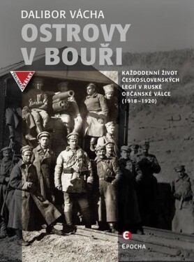 Ostrovy v boui - Kadodenn ivot eskoslovenskch legi v rusk obansk vlce (1918-1920) - Dalibor Vcha