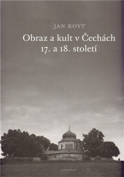 Obraz kult Čechách 17. 18. století Jan Royt