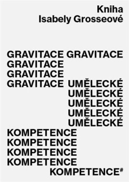 Gravitace umělecké kompetence Isabela Grosseová