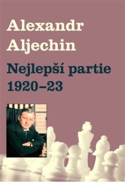 Nejlepší partie 1920-1923 Alexandr Alechin