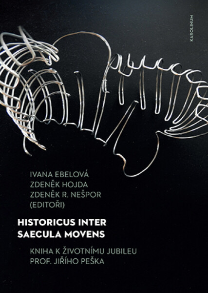 Historicus inter saecula movens - Zdeněk Hojda, Zdeněk R. Nešpor, Ivana Ebelová