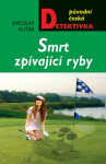 Smrt zpívající ryby - Jaroslav Kuťák