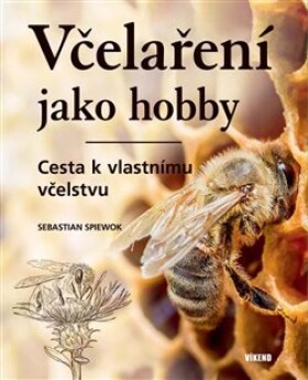 Včelaření jako hobby Cesta vlastnímu včelstvu Sebastian Spiewok