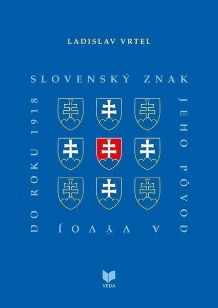 Slovenský znak, jeho pôvod a vývoj do roku 1918 (slovensky) - Ladislav Vrteľ