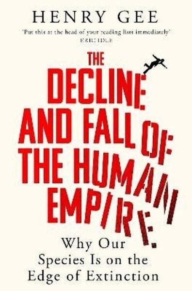 Decline and Fall of the Human Empire - Henry Gee