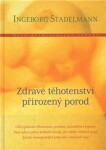 Zdravé těhotenství, přirozený porod - Ingeborg Stadelmann