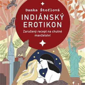 Indiánský erotikon - Zaručený recept na chutné manželství - CDmp3 (Čte Tereza Dočkalová) - Danka Štoflová