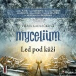 Mycelium 2: Led pod kůží - Vilma Kadlečková - audiokniha