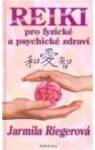 Reiki pro fyzické a psychické zdraví - Jarmila Riegerová