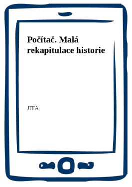 Počítač. Malá rekapitulace historie - JITA