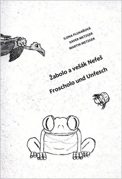 Žabolo a vešák Nefeš / Froscholo und Unfesch - Ilona Pluhařová