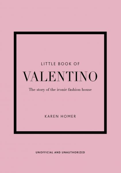 Little Book of Valentino: The story of the iconic fashion house - Karen Homer