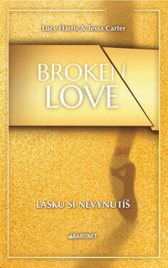 Broken Love: Lásku si nevynutíš - Lucy Harris, Tessa Carter