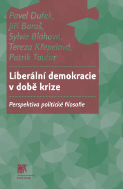 Liberální demokracie v době krize - Pavel Dufek, Jiří Baroš, Sylvie Bláhová, Tereza Křepelová - e-kniha