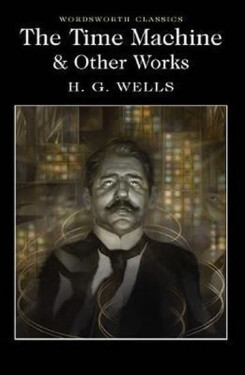 The Time Machine and Other Works - Herbert George Wells