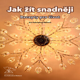 Jak žít snadněji – recepty pro život - Eva Kalivodová Štichová