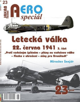 AEROspeciál 23 Letecká válka 22.června 1941, 3. část - Proti vzdušným špiónům – plány na vzdušnou válku – Finsko v ohrožení – miny pro Kronštadt - Miroslav Šnajdr
