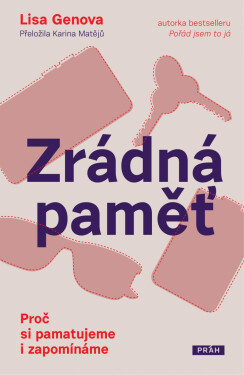 Zrádná paměť: Proč si pamatujeme i zapomínáme - Lisa Genova
