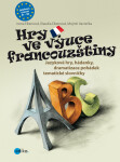 Hry ve výuce francouzštiny - Jazykové hry, hádanky, dramatizace pohádek, tématické slovníčky - kolektiv autorů
