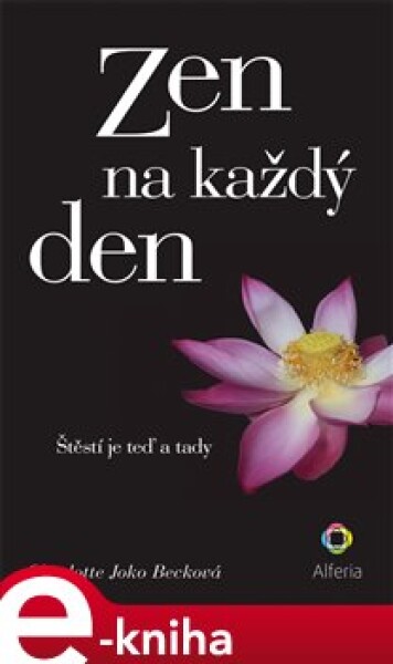 Zen na každý den. Štěstí je teď a tady - Charlotte Joko Becková e-kniha