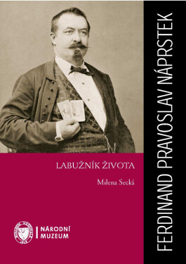 Ferdinand Pravoslav Náprstek: Labužník života - Milena Secká