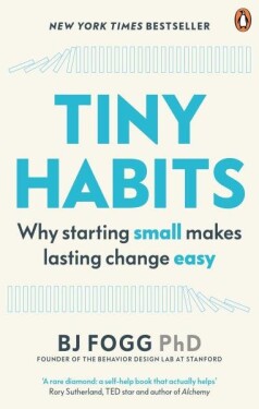 Tiny Habits : Why Starting Small Makes Lasting Change Easy - Brian Jeffrey Fogg