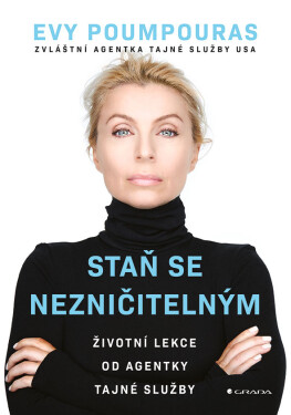 Staň se nezničitelným - Životní lekce od agentky tajné služby - Evy Poumpouras