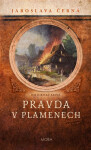 Pravda v plamenech - Jaroslava Černá