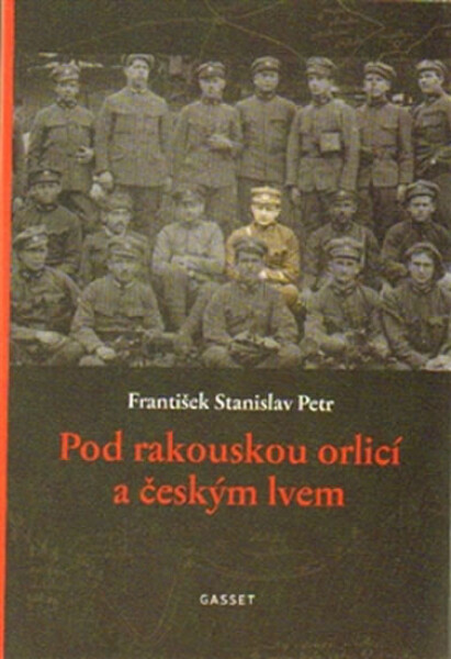 Pod rakouskou orlicí českým lvem František Stanislav Petr