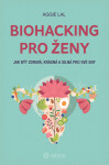 Biohacking pro ženy - Jak být zdravá, krásná a silná pro své sny - Aggie Lal