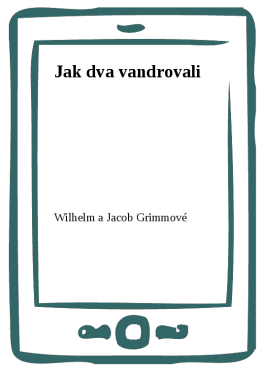 Jak dva vandrovali - Wilhelm a Jacob Grimmové